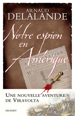 Notre espion en Amérique - la véritable histoire de la naissance des Etats-Unis...