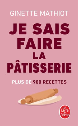 Je sais faire la pâtisserie : Plus de 900 recettes