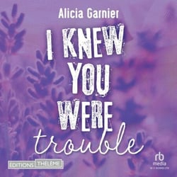 I knew you were trouble