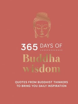 365 Days of Buddha Wisdom - Quotes from Buddhist Thinkers to Bring You Daily Inspiration