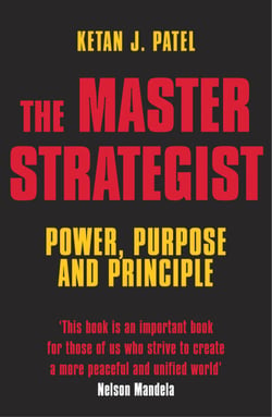 The Master Strategist - Power, Purpose and Principle in Action