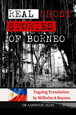 Real Ghost Stories of Borneo 1 - Tagalog translation - Real Ghost Stories of Borneo in Tagalog, #1