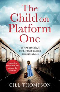 The Child On Platform One - Inspired by true events, a gripping World War Two historical novel for readers of The Tattooist of Auschwitz