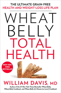 Wheat Belly Total Health - The Ultimate Grain-Free Health and Weight-Loss Life Plan