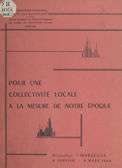 Pour une collectivité locale à la mesure de notre époque - Promotion Marseille, 8 janvier-8 mars 1968