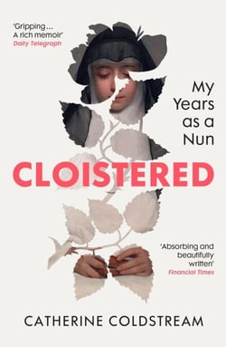 Cloistered - A gripping memoir of life as a nun, a Radio 4 Book of the Week