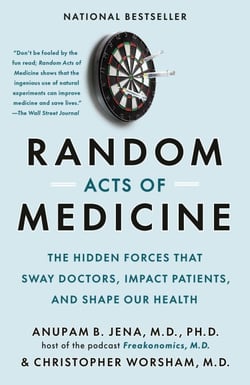 Random Acts of Medicine - The Hidden Forces That Sway Doctors, Impact Patients, and Shape Our Health