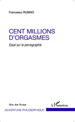 Cent millions d'orgasmes - Essai sur la pornographie
