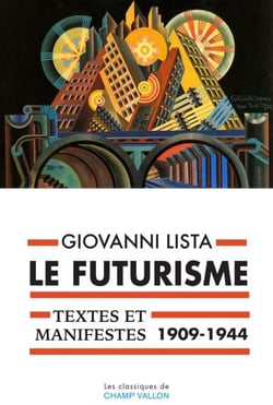 Le Futurisme, textes et manifestes (1909-1944)