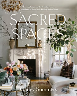 Sacred Spaces - Everyday People and the Beautiful Homes Created Out of Their Trials, Healing, and Victories