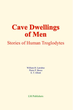Cave Dwellings of Men - Stories of Human Troglodytes