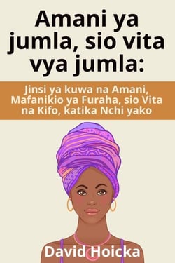 Amani ya jumla, sio vita vya jumla: Jinsi ya kuwa na Amani, Mafanikio ya Furaha, sio Vita na Kifo, katika Nchi yako - Upatanishi kwa Maisha na Amani (sw), #4