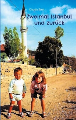 Zweimal Istanbul und zurück - Wie eine Reise in die Türkei mein Leben auf den Kopf stellte
