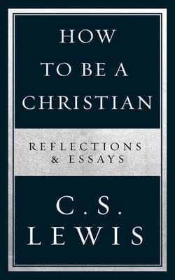 How to Be a Christian - Reflections &amp; Essays