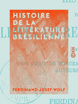Histoire de la littérature brésilienne - Suivie d'un choix de morceaux tirés des meilleurs auteurs brésiliens