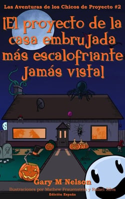 ¡El proyecto de la casa embrujada  más escalofriante  jamás vista!: Aventuras de los Chicos de Proyectos #2 (Edición España) - Aventuras de los Chicos de Proyectos (Edición España), #2