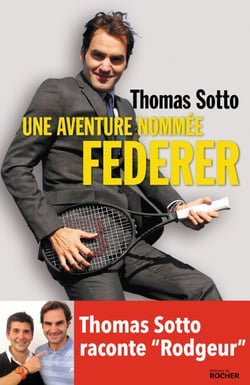 Une aventure nommée Federer - Thomas Sotto raconte "Rodgeur"