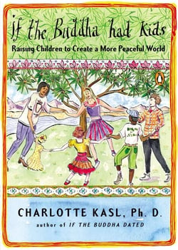If the Buddha Had Kids - Raising Children to Create a More Peaceful World