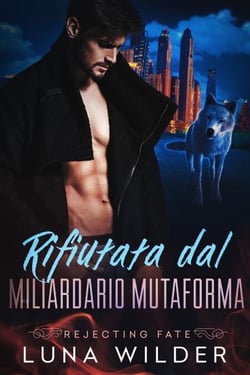 Rifiutata dal Miliardario Mutaforma - Rejecting Fate, #2