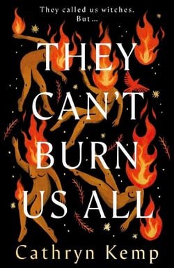 They Can't Burn Us All - The dark, captivating and magical new historical novel from the award-winning author of A Poisoner's Tale