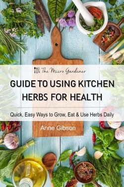 Guide to Using Kitchen Herbs for Health - Quick, Easy Ways to Grow, Eat &amp; Use Herbs Daily