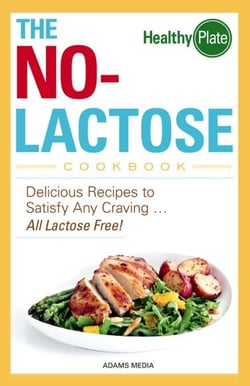 The No-Lactose Cookbook - Delicious Recipes to Satisfy Any Craving - All Lactose Free!