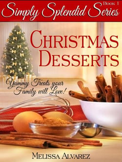 Simply Splendid Christmas Desserts: Yummy Treats your Family will Love! - Simply Splendid Series, #1