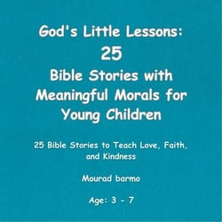 God's Little Lessons: 25 Bible Stories with Meaningful Morals for Young Children
