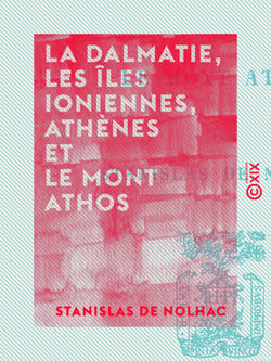 La Dalmatie, les îles Ioniennes, Athènes et le mont Athos
