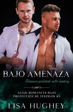Bajo amenaza (Romance prohibido entre hombres) - ALIAS: Romances bajo Protección de Testigos, #5