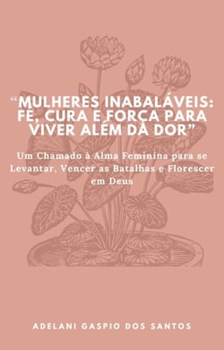 Mulheres Inabaláveis: Fé, cura e força para viver além da dor.