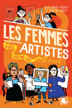 100 % Vrai - Les Femmes artistes, vues par une ado - Biographie romancée jeunesse art - Dès 10 ans