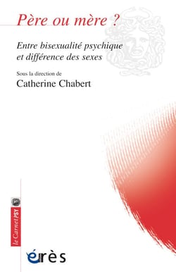 Père ou mère ? - Entre bisexualité psychique et différence des sexes