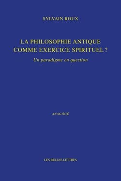 La Philosophie antique comme exercice spirituel ? - Un paradigme en question