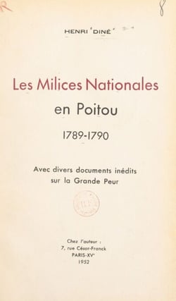 Les milices nationales en Poitou, 1789-1790 - Avec divers documents inédits sur la Grande Peur