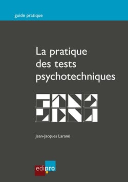 La pratique des tests psychotechniques - Pour réussir les tests de sélection de l'entretien d'embauche