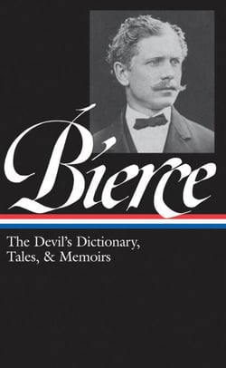 Ambrose Bierce: The Devil's Dictionary, Tales, &amp; Memoirs (LOA #219) - In the Midst of Life (Tales of Soldiers and Civilians) / Can Such Things Be? / The Devil's Dictionary / Bits of Autobiography / selected stories
