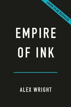 Empire of Ink - The Printers, Rogues, and Radicals Who Invented the American Newspaper