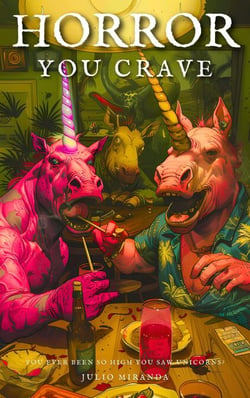 Horror You Crave: You Ever Been So High You Saw Unicorns? - Horror You Crave, #22