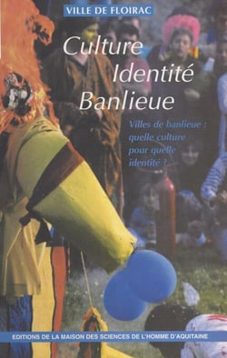 Culture, identité, banlieue : villes de banlieue, quelle culture pour quelle identité ? - Actes du colloque de la ville de Floirac (Gironde), novembre 1993
