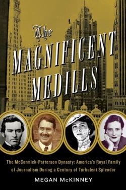 The Magnificent Medills - America's Royal Family of Journalism During a Century of Turbulent Splendor