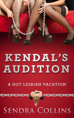 Kendal's Audition- A Hot Lesbian Vacation - A Hot Lesbian Vacation, #1