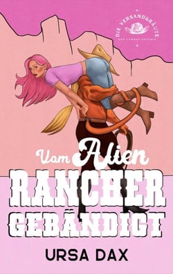 Vom Alien-Rancher gebändigt - Die Versandbräute der Cowboy-Kolonie, #2