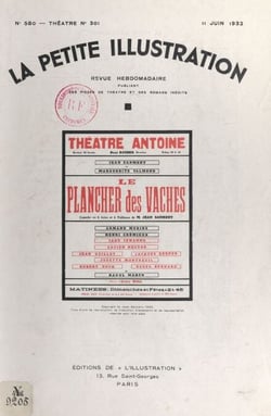 Le plancher des vaches - Comédie en trois actes et quatre tableaux créée au théâtre de Monte-Carlo, par les soins de M. René Blum, le 21 novembre 1931 et représentée pour la première fois à Paris, le 10 février 1932, au théâtre Antoine.