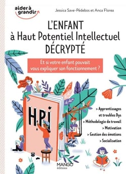 L'enfant à haut potentiel intellectuel décrypté - Et si votre enfant pouvait vous expliquer son fonctionnement ?
