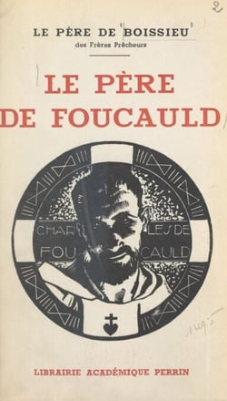 Le père de Foucauld - Étude d'une conversion et d'une vocation