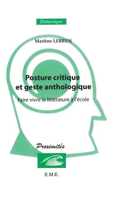 Posture critique et geste anthologique - Faire vivre la littérature à l'école