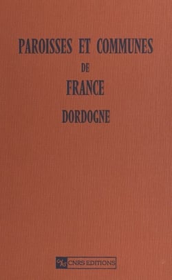 Paroisses et communes de France (Dordogne 24) : dictionnaire d'histoire administrative et démographique