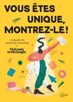 Vous êtes unique, montrez-le ! - Le guide du personal branding par Welcome To The Jungle