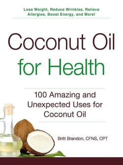 Coconut Oil for Health - 100 Amazing and Unexpected Uses for Coconut Oil